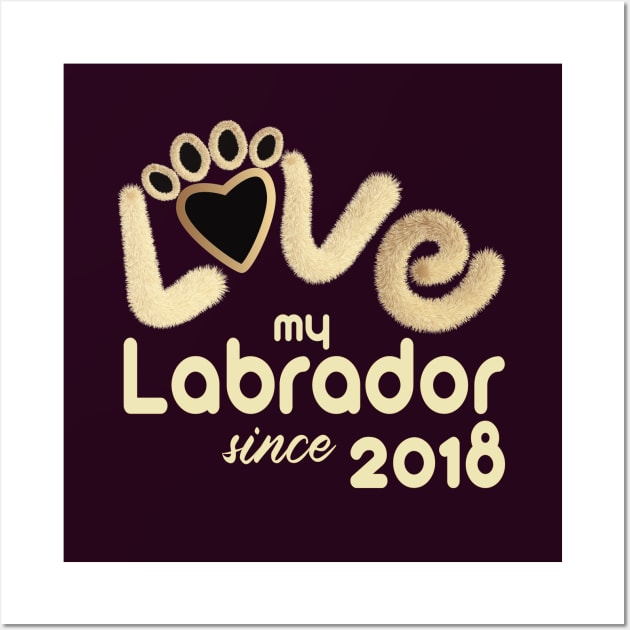 Love my labrador since 2018 Wall Art by ArteriaMix